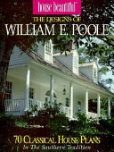 The designs of William E. Poole : 70 classical house plans in the southern tradition.