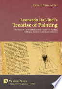 Leonardo da Vinci's Treatise of painting : the story of the world's greatest treatise on painting, its origins, history, content and influence /