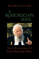 A Rosicrucian soul : the life journey of Paul Marshall Allen /