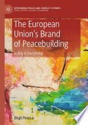 The European Union's Brand of Peacebuilding : Acting is Everything /