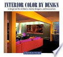 Interior color by design : a design tool for architects, interior designers, and homeowners /