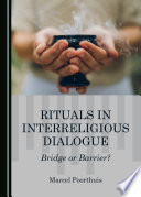 Rituals in Interreligious Dialogue : Bridge or Barrier? /
