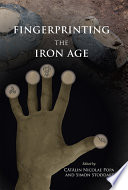 Fingerprinting the Iron Age : approaches to identity in the European Iron Age. Integrating South-Eastern Europe into the debate /