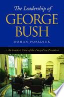 The leadership of George Bush : an insider's view of the forty-first president /