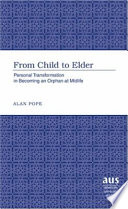 From child to elder : personal transformation in becoming an orphan at midlife /