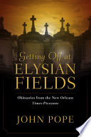 Getting off at Elysian Fields : obituaries from the Times-Picayune /