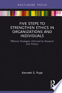 Five steps to strengthen ethics in organizations and individuals : effective strategies informed by research and history /