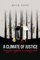 Climate of justice : loving your neighbour in a warming world /