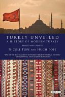 Turkey unveiled : a history of modern Turkey /