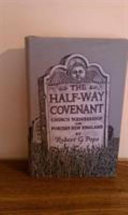 The half-way covenant ; church membership in Puritan New England /