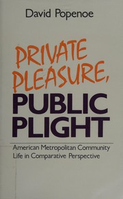 Private pleasure, public plight : American metropolitan community life in comparative perspective /