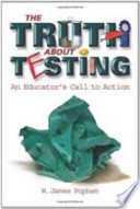 The truth about testing : an educator's call to action /