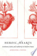 Heroic hearts : sentiment, saints, and authority in modern France /