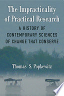 The impracticality of practical research : a history of contemporary sciences of change that conserve /