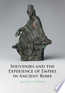 Souvenirs and the experience of empire in ancient Rome /