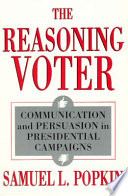 The reasoning voter : communication and persuasion in presidential campaigns /