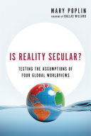Is reality secular? : testing the assumptions of four global worldviews /