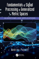 Fundamentals of signal processing in generalized metric spaces : algorithms and applications /