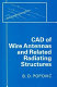 CAD of wire antennas and related radiating structures /