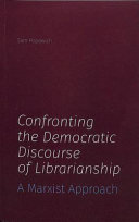 Confronting the democratic discourse of librarianship : a Marxist approach /