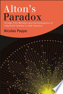 Alton's paradox : foreign film workers and the emergence of industrial cinema in Latin America /