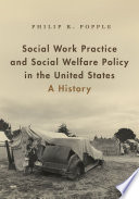 Social work practice and social welfare policy in the United States : a history /