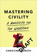 Mastering civility : a manifesto for the workplace /