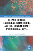 Climate change, ecological catastrophe, and the contemporary postcolonial novel /