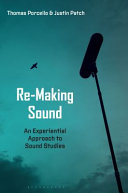 Re-making sound : an experiential approach to sound studies /