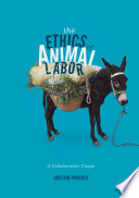 The ethics of animal labor : a collaborative utopia /