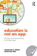 Education is not an app : the future of university teaching in the Internet age /