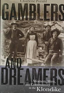 Gamblers and dreamers : women, men, and community in the Klondike /
