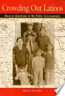 Crowding out Latinos : Mexican Americans in the public consciousness /