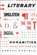 Literary simulation and the digital humanities : reading, editing, writing /
