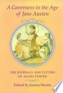 A governess in the age of Jane Austen : the journals and letters of Agnes Porter /