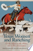 Texas women and ranching : on the range, at the rodeo, and in their communities /