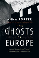 Ghosts of Europe : journeys through central Europe's troubled past and uncertain future /