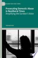 Prosecuting Domestic Abuse in Neoliberal Times : Amplifying the Survivor's Voice /