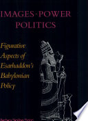 Images, power, and politics : figurative aspects of Esarhaddon's Babylonian policy /