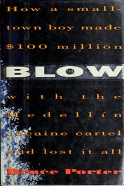 Blow : how a smalltown boy made $100 million with the Medellín cocaine cartel and lost it all /