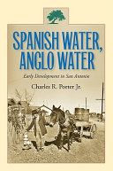 Spanish water, Anglo water : early development in San Antonio /