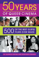 50 years of queer cinema : 500 of the best gay, lesbian, bisexual, transgendered, and queer questioning films ever made /