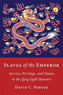 Slaves of the emperor : service, privilege, and status in the Qing Eight Banners /