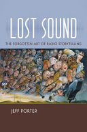 Lost sound : the forgotten art of radio storytelling /