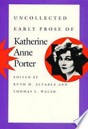 Uncollected early prose of Katherine Anne Porter /