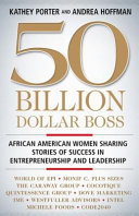 50 billion dollar boss : African American women sharing stories of success in entrepreneurship and leadership /