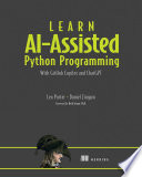 Learn AI-assisted Python programming : with GitHub Copilot and ChatGPT /