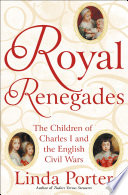 Royal renegades : the children of Charles I and the English Civil Wars /