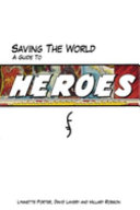 Saving the world : a guide to Heroes /