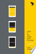 Grief is the thing with feathers : a novel /
